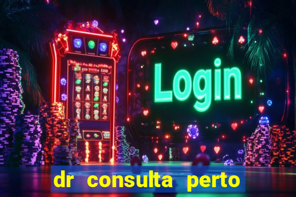 dr consulta perto de mim